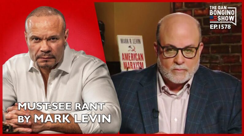 Ep. 1578 A Must-See Rant By Mark Levin - The Dan Bongino Show®