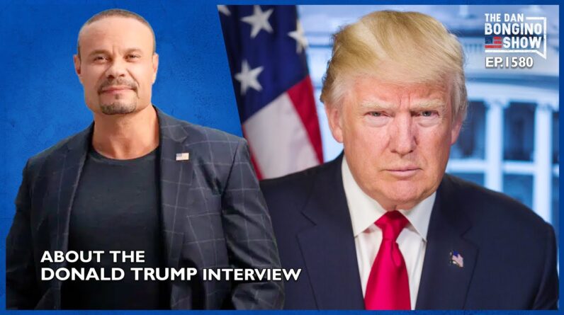 Ep. 1580 About The Donald Trump Interview - The Dan Bongino Show®