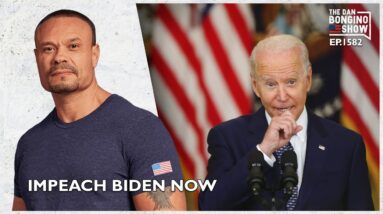 Ep. 1582 Impeach Biden Now - The Dan Bongino Show®