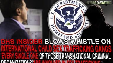 DHS Insider Blows Whistle on Int'l Child Sex Trafficking Gangs Exploiting 'Reasonable Fear' Loophole