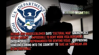 BREAKING: Second DHS Whistleblower Claims It's Impossible to Deny Work Visa Renewals