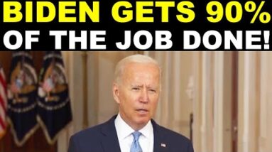 BIDEN GETS 90% OF THE JOB DONE!