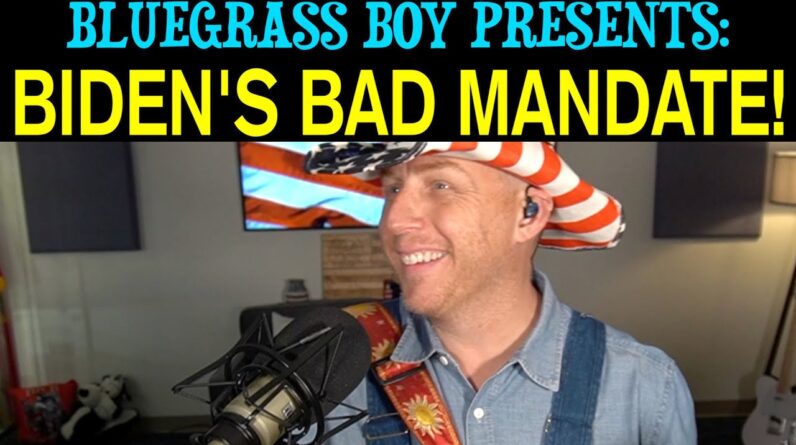 BLUEGRASS BOY PRESENTS: BIDEN'S BAD MANDATE!