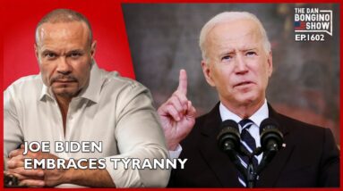 Ep. 1602 Joe Biden Embraces Tyranny - The Dan Bongino Show®