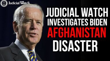 NEVER FORGET: Judicial Watch INVESTIGATES Biden Afghanistan Disaster