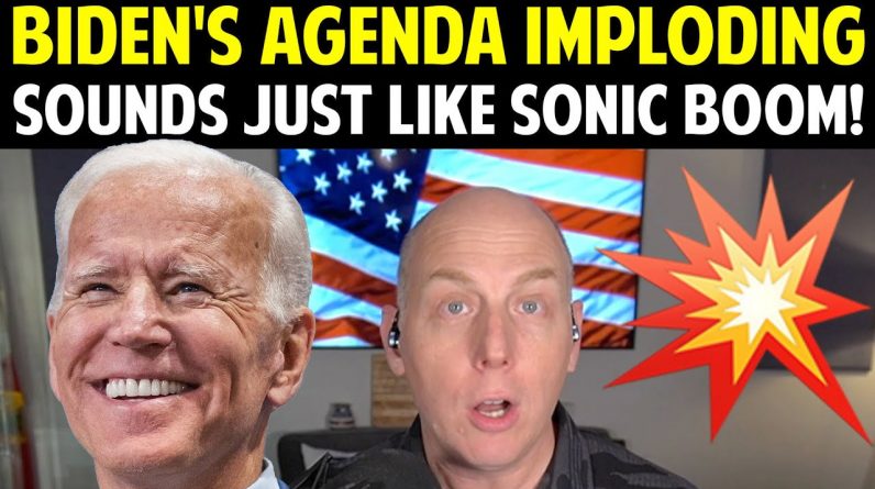 BIDEN'S AGENDA IMPLODING SOUNDS JUST LIKE SONIC BOOM!