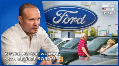 Ep. 1638 Is Ford Motors Working With George Soros? - The Dan Bongino Show®