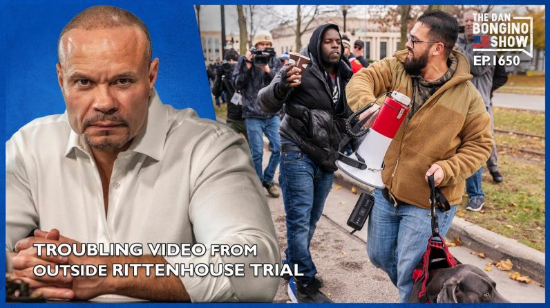 Ep. 1650 Troubling Video From Outside The Rittenhouse Trial - The Dan Bongino Show®