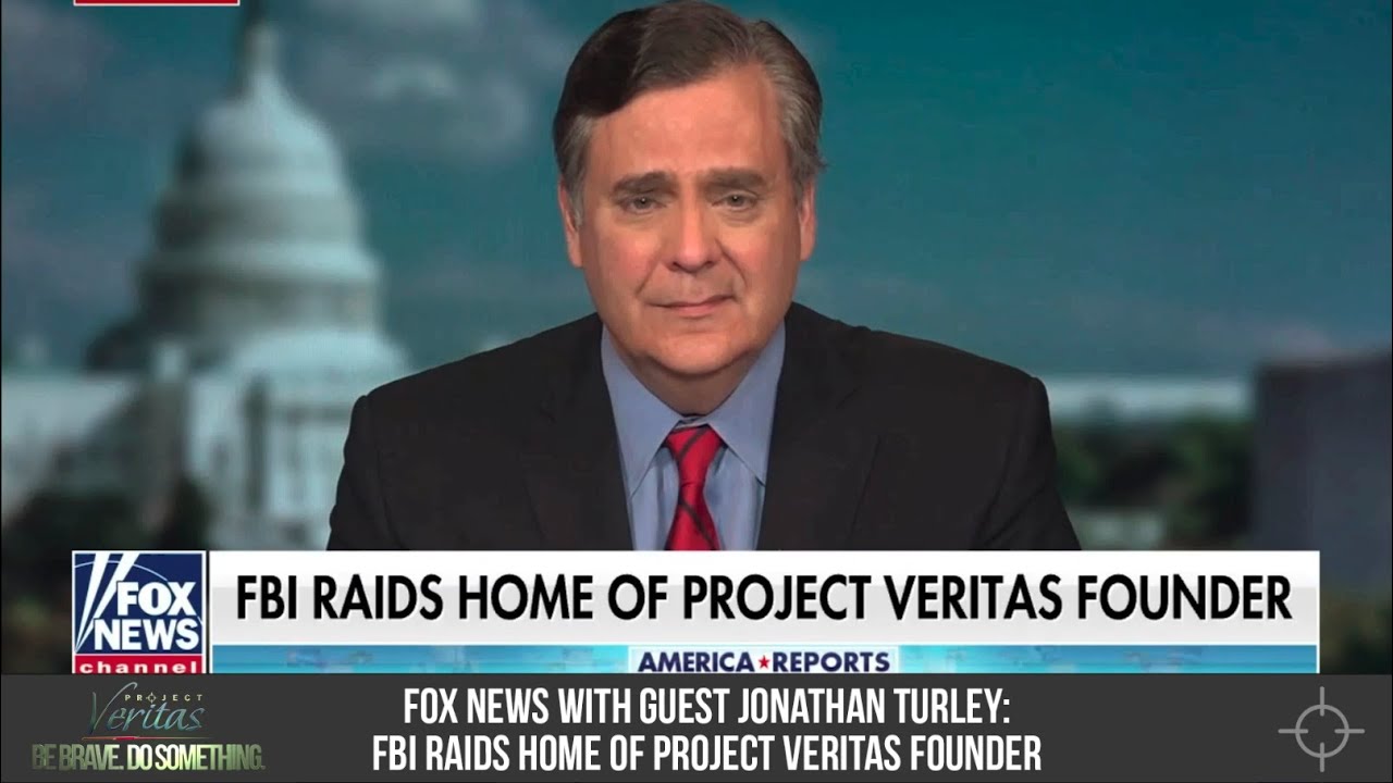 Fox News with guest Jonathan Turley: FBI Raids home of Project Veritas Founder