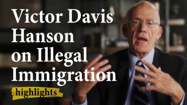 Victor Davis Hanson on Illegal Immigration | Highlights Ep.35
