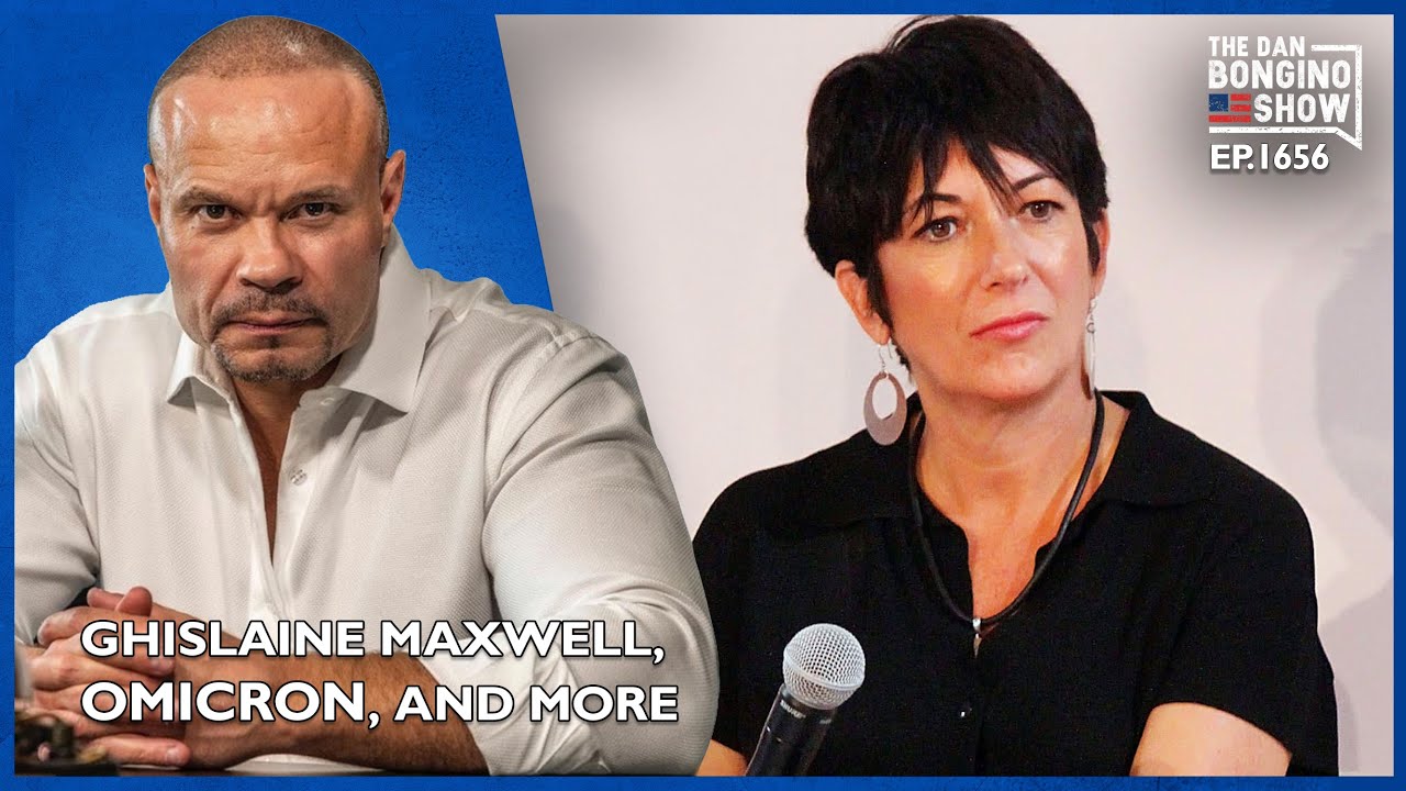 Ep. 1656 Ghislaine Maxwell, Omicron, And More Media Madness - The Dan Bongino Show®