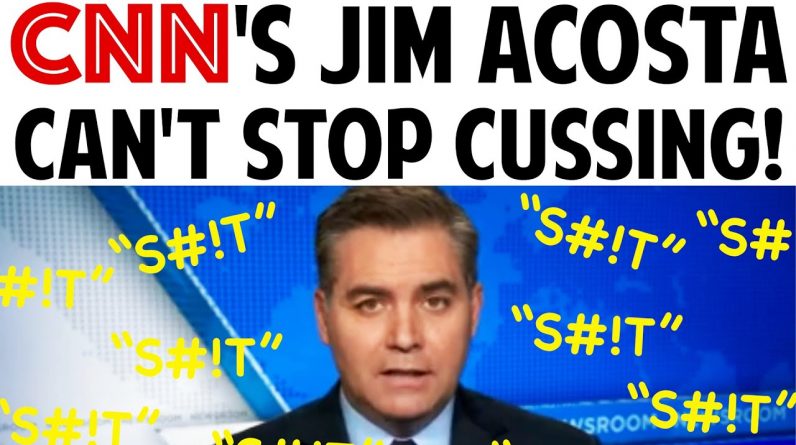 CNN'S JIM ACOSTA CAN'T STOP CUSSING!