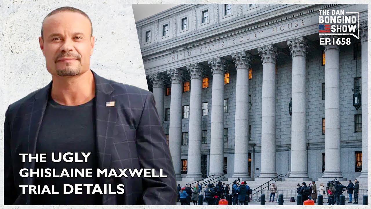 Ep. 1658 The Ugly Ghislaine Maxwell Trial Details - The Dan Bongino Show®