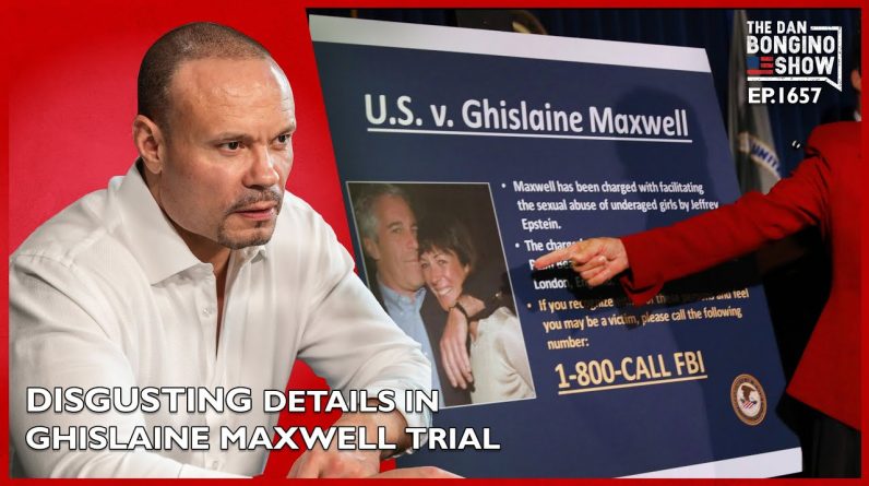 Ep. 1657 Disgusting Details Emerge In The Ghislaine Maxwell Trial - The Dan Bongino Show®