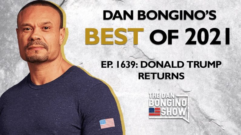 Dan Bongino's Best of 2021: Donald Trump Returns - The Dan Bongino Show®