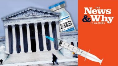 US Supreme Court TAKES On Biden Vax Mandate  | The News & Why It Matters | Ep 932