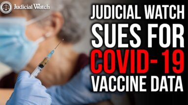 Another Covid-Vaccine Cover-Up -- Judicial Watch Sues!