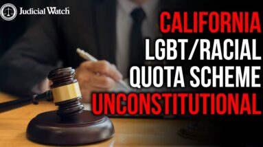 Racial/LGBT Quota Mandate Ruled UNCONSTITUTIONAL in California--MAJOR Judicial Watch Victory