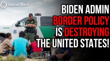 Judicial Watch/Farrell: Biden Admin's Border Policy is DESTROYING U.S. & Undermining Law Enforcement