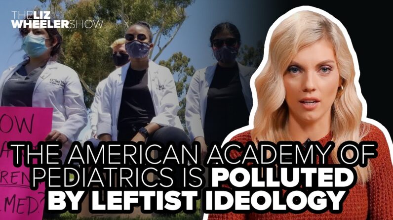 The American Academy of Pediatrics is polluted by leftist ideology