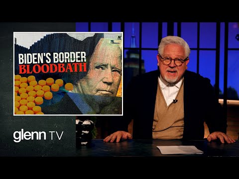 Biden’s Border Bloodbath: The Deadly Crisis EXPOSED | Glenn TV | Ep 194