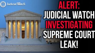 DANGEROUS Leftist Attack on Supreme Court! Judicial Watch Investigates!