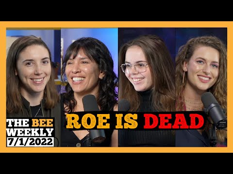 The Bee Weekly: ROE IS DEAD And There Are Women In This Episode