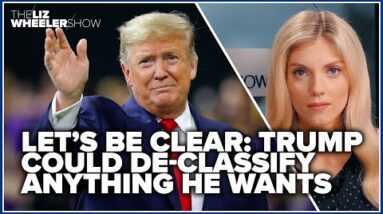 LET’S BE CLEAR: Trump could de-classify anything he wants