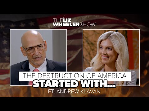 The Destruction of America Started With… ft. Andrew Klavan | The Liz Wheeler Show