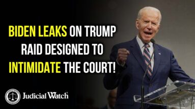 Trump Raid Leaks by Biden Admin are Designed to Make Trump Look Bad & to Intimidate the Court!