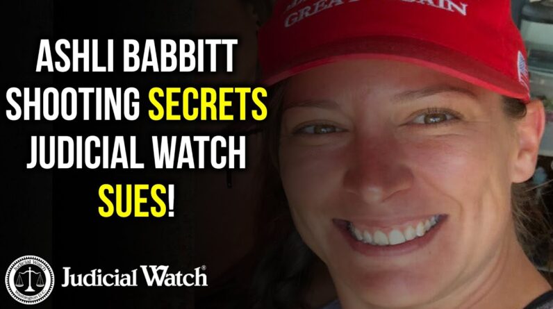 Ashli Babbitt Shooting Secrets – Judicial Watch SUES!