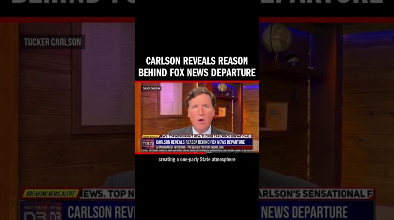 Carlson Reveals Reason Behind Fox News Departure