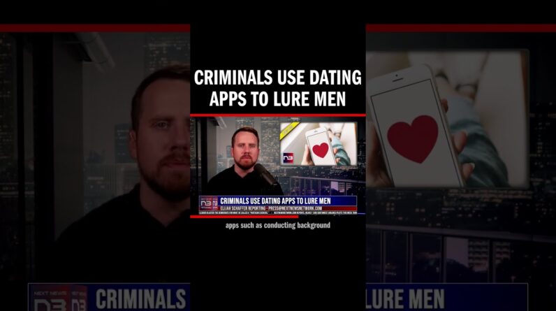 Criminals Use Dating Apps to Lure Men