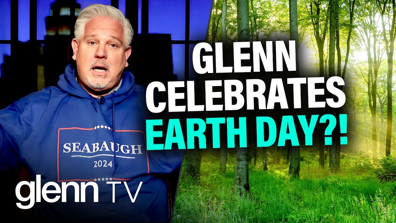 Glenn: I DO Celebrate Earth Day... Just Not the Way You Think | Glenn TV | Ep 271