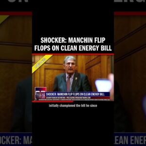 Shocker: Manchin Flip Flops on Clean Energy Bill