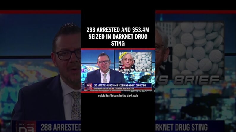 288 Arrested and $53.4M Seized in Darknet Drug Sting