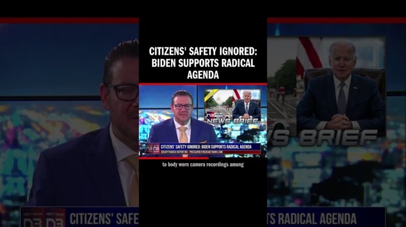 Citizens' Safety Ignored: Biden Supports Radical Agenda