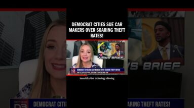 Democrat Cities Sue Car Makers Over Soaring Theft Rates!