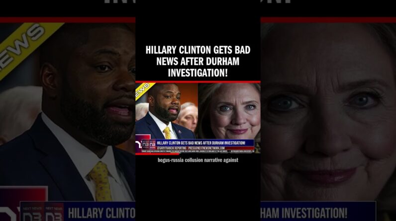 Hillary Clinton Gets BAD NEWS After Durham Investigation!