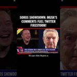 Soros Showdown: Musk's Comments Fuel Twitter Firestorm!