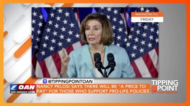 Nancy Pelosi Threatens "Price To Pay" For Pro-Life Policies