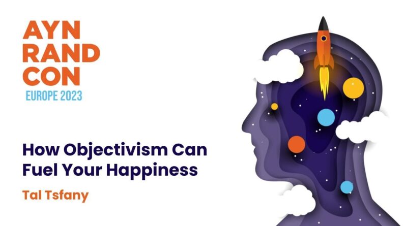 How Objectivism Can Fuel Your Happiness by Tal Tsfany