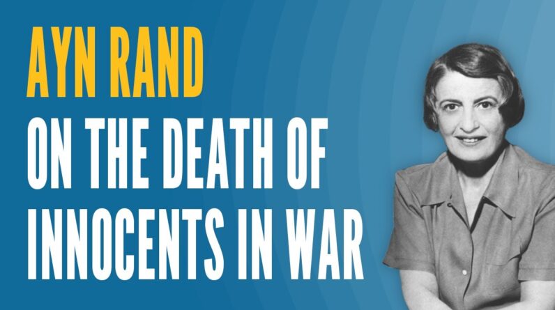 Ayn Rand on the Death of Innocents in War