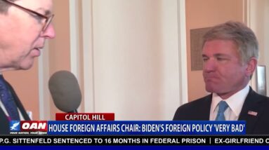 House Foreign Affairs Chair: Biden's Foreign Policy 'Very Bad'