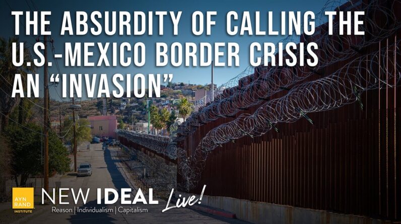 The Absurdity of Calling the U.S.-Mexico Border Crisis an “Invasion”