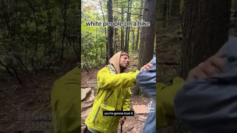 “White people on a hike”— is this ACCURATE???