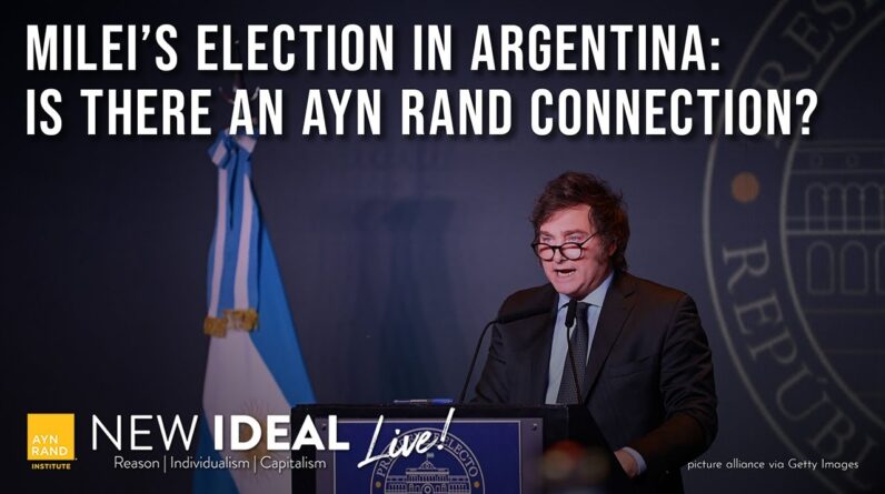 Milei's Election in Argentina: Is There an Ayn Rand Connection?