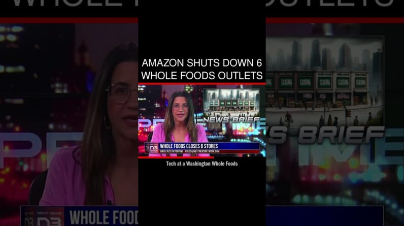 Amazon shuts down 6 Whole Foods Outlets