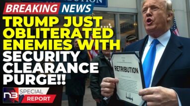 🚨BREAKING: Trump's SHOCK Security Clearance Purge Has His Enemies PANICKING And It's Just BEGINNING!